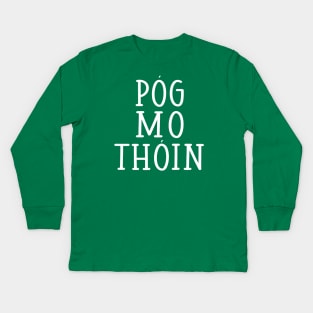 Pog Mo Thoin Kiss My Arse Irish Gaelic St Pattys Day Kids Long Sleeve T-Shirt